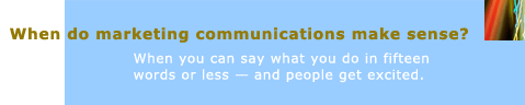 when do marketing communications make sense? When you're explaining less and succeeding more.
